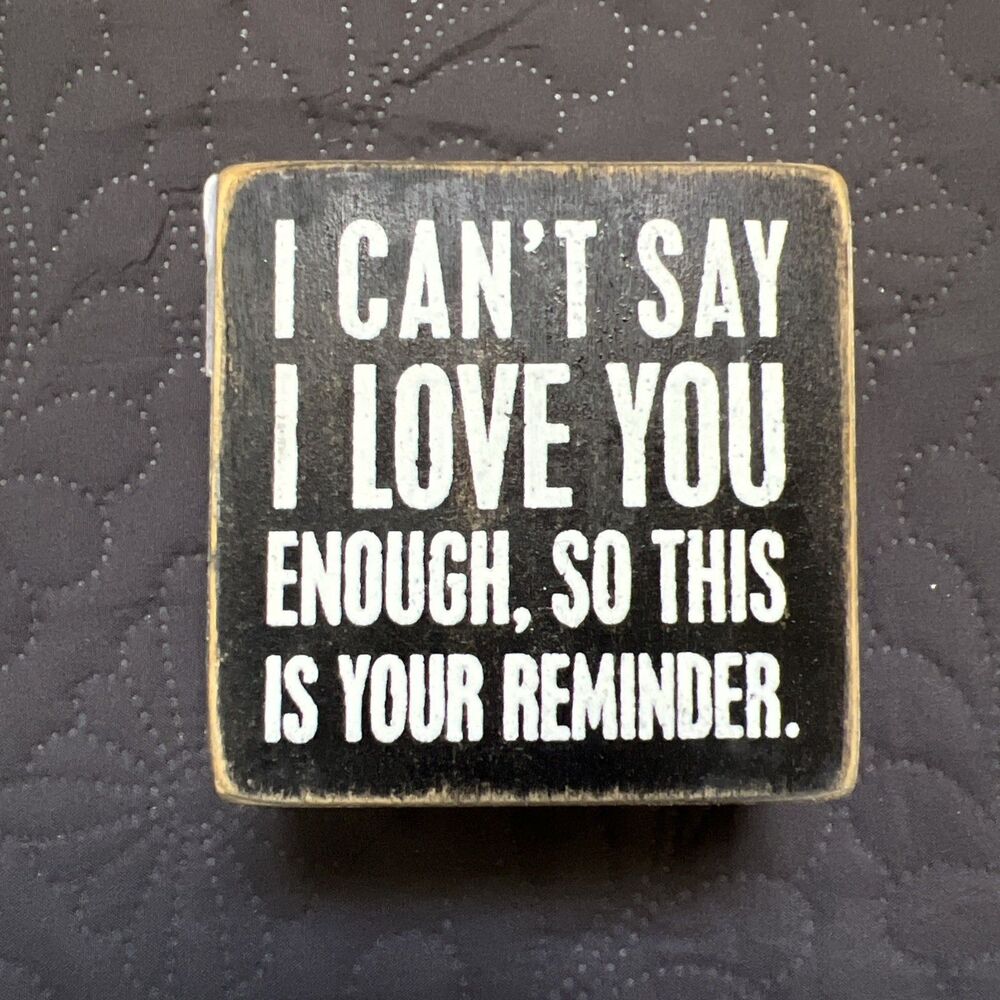 I Can't Say I Love You Enough Box Sign Primitives by Kathy Home Decor Reminder